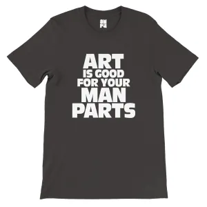 Art Is Good For Your Man Parts  -  Premium Unisex Crewneck T-shirt